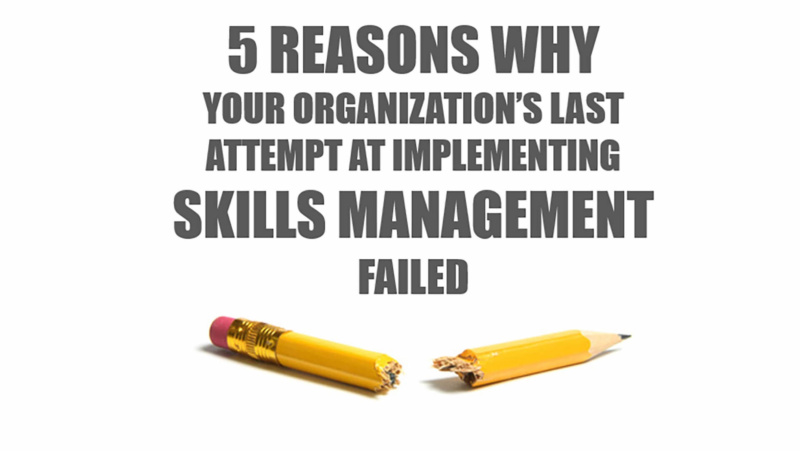 5 reasons why your organization’s last attempt at implementing skills management failed