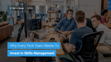 Why Every Tech Team Needs to Invest in Skills Management